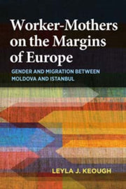 Worker Mothers On The Margins Of Europe By Keough, Leyla J.