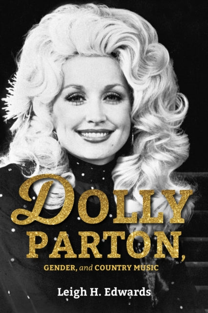 Dolly Parton Gender & Country Music By Edwards, Leigh H
