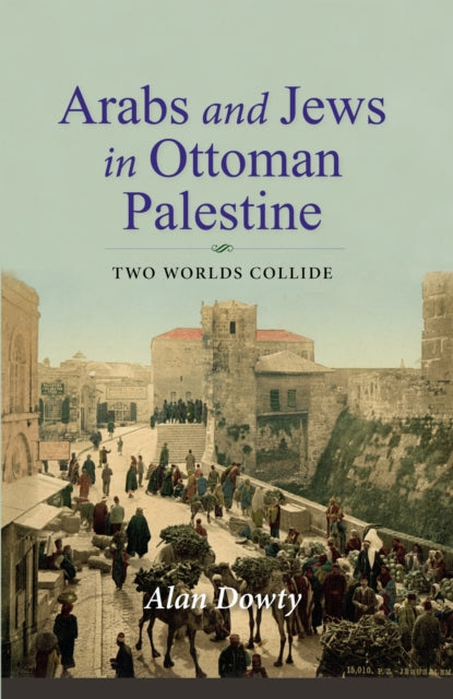 Arabs & Jews In Ottoman Palestine