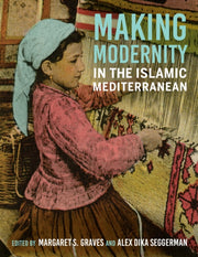 Making Modernity In The Islamic Mediterr