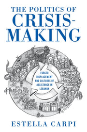 Politics Of Crisismaking By Carpi, Estella