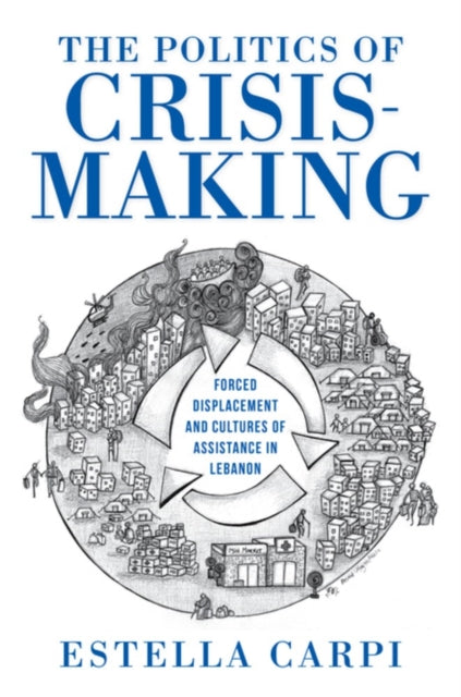 Politics Of Crisismaking By Carpi, Estella