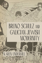 Bruno Schulz & Galician Jewish Modernity By Underhill, Karen