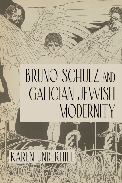 Bruno Schulz & Galician Jewish Modernity By Underhill, Karen