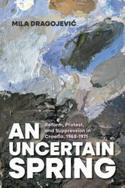 An Uncertain Spring : Reform Protest An By Dragojevic, Mila