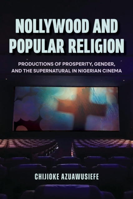Nollywood And Popular Religion By Azuawusiefe, Chijiok