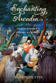 Enchanting Arcadia : Philip Sidneys Poem By Duffin, Ross W.