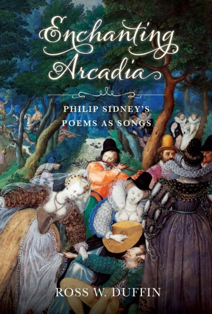Enchanting Arcadia : Philip Sidneys Poem By Duffin, Ross W.