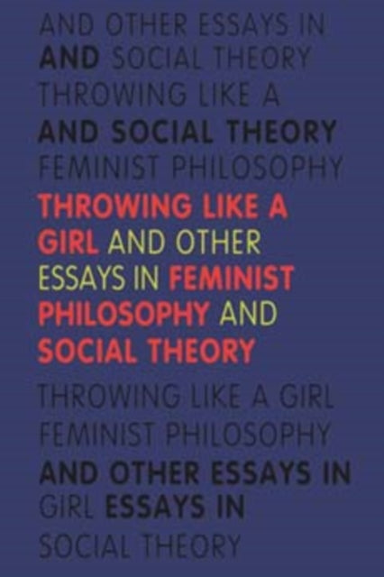 Throwing Like A Girl And Other Essays In By Young, Iris Marion
