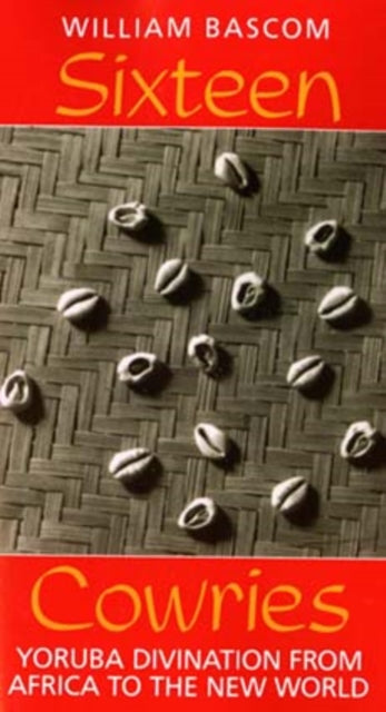Sixteen Cowries: Yoruba Divination From By Bascom, William Russ