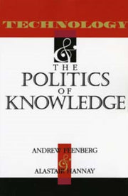 Technology And The Politics Of Knowledg By Feenberg, Andrew