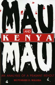 Mau Mau And Kenya: An Analysis Of A Peas By Maloba, Wunyabari O
