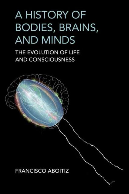 History Of Bodies Brains & Minds By Aboitiz, Francisco