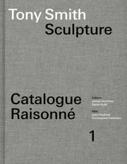 Tony Smith Catalogue Raisonne/sculpture