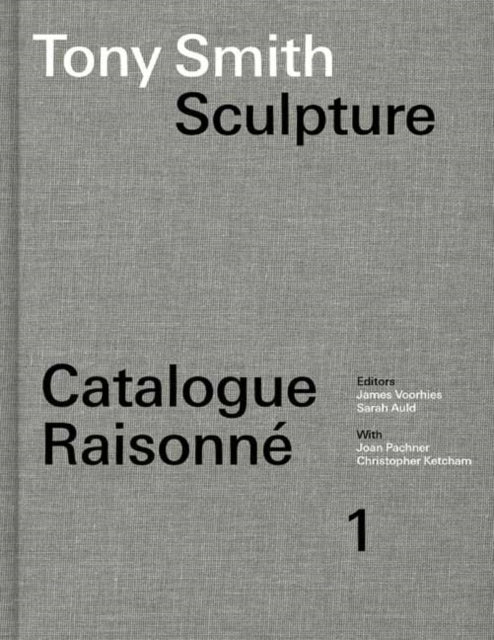 Tony Smith Catalogue Raisonne/sculpture