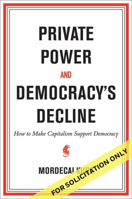Private Power & Democracys Decline By Kurz, Mordecai