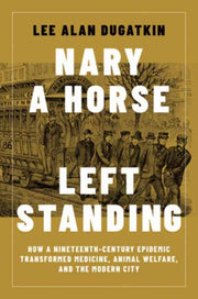 Nary A Horse Left Standing By Dugatkin, Lee Alan
