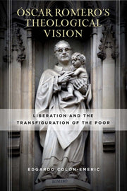 Scar Romeros Theological Vision