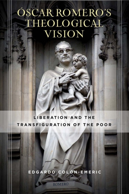 Scar Romeros Theological Vision