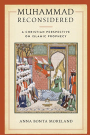 Muhammad Reconsidered: A Christian Persp By Moreland, Anna Bonta