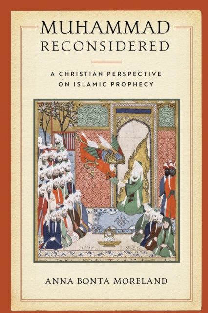 Muhammad Reconsidered: A Christian Persp By Moreland, Anna Bonta