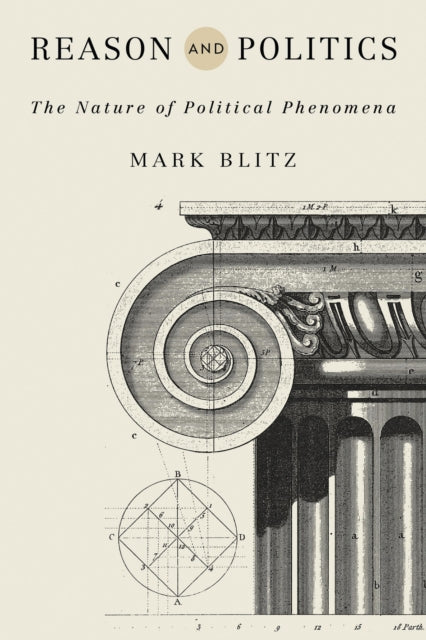 Reason And Politics : The Nature Of Poli By Blitz, Mark
