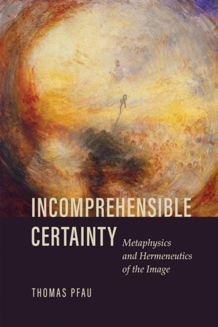 Incomprehensible Certainty: Metaphysics By Pfau, Thomas