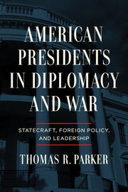 American Presidents In Diplomacy & War