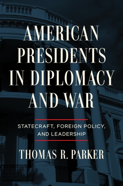 American Presidents In Diplomacy & War