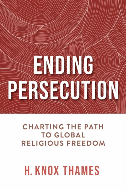 Ending Persecution : Charting The Path By Thames, H. Knox