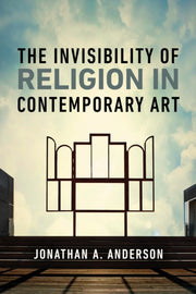 Invisibility Of Religion In Contemporary By Anderson, Jonathan A