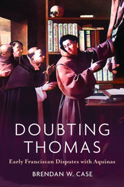 Doubting Thomas : Early Franciscan Dispu By Case, Brendan W