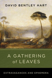 Gathering Of Leaves Extravagances And By Hart, David Bentley