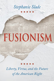 Fusionism : Liberty Virtue And The Futur By Slade, Stephanie