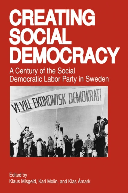 Creating Social Democracy A Century Of