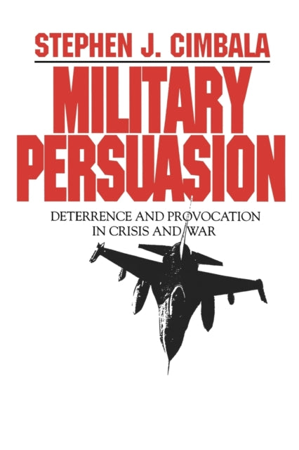 Military Persuasion Deterrence And Prov
