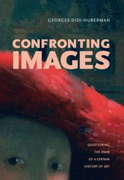 Confronting Images Questioning The Ends By Didi-huberman, Georg