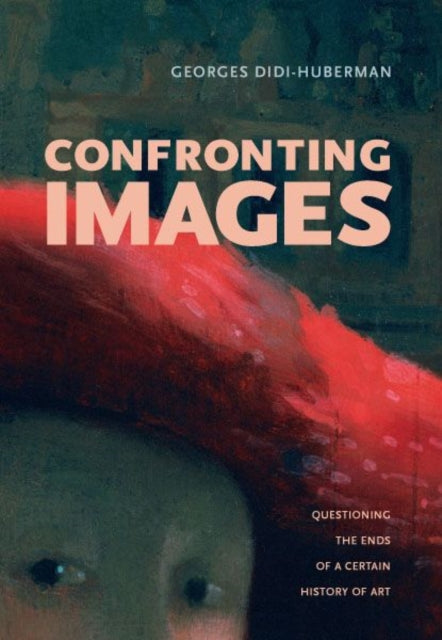 Confronting Images Questioning The Ends By Didi-huberman, Georg