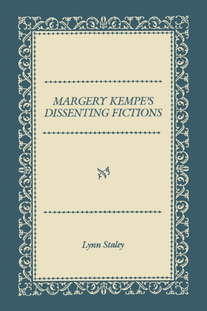 Margery Kempe S Dissenting Fictions By Staley, Lynn