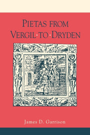 Pietas From Vergil To Dryden By Garrison, James D.