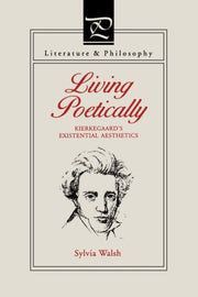 Living Poetically Kierkegaard S Existen By Walsh, Sylvia