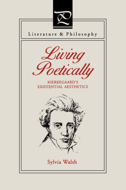 Living Poetically Kierkegaard S Existen By Walsh, Sylvia