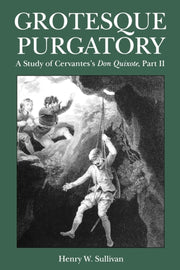 Grotesque Purgatory A Study Of Cervante