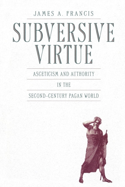 Subversive Virtue Asceticism And Author By Francis, James A.