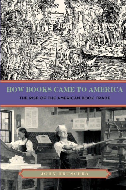 How Books Came To America The Rise Of T By Hruschka, John