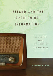 Ireland And The Problem Of Information By Keane, Damien