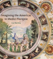 Imagining The Americas In Medici Florenc By Markey, Lia