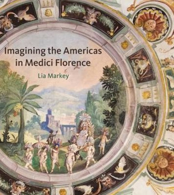 Imagining The Americas In Medici Florenc