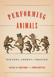 Performing Animals: History, Agency, The By Raber, Karen