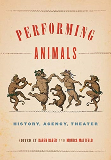Performing Animals: History, Agency, The By Raber, Karen